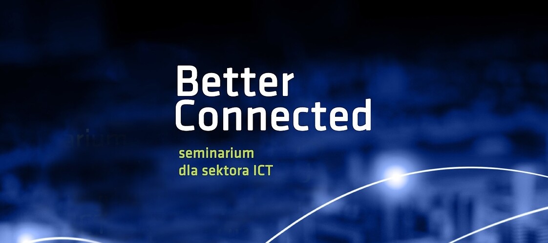 Grafika komputerowa z napisem Better Connected, seminarium dla sektora ICT